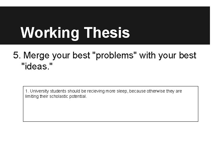 Working Thesis 5. Merge your best "problems" with your best "ideas. " 1. University