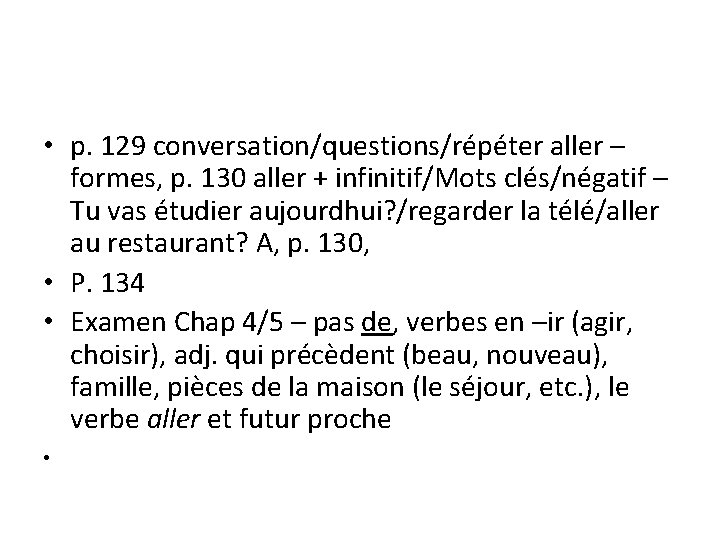  • p. 129 conversation/questions/répéter aller – formes, p. 130 aller + infinitif/Mots clés/négatif