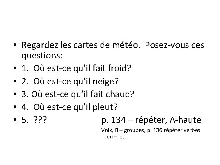  • Regardez les cartes de météo. Posez-vous ces questions: • 1. Où est-ce