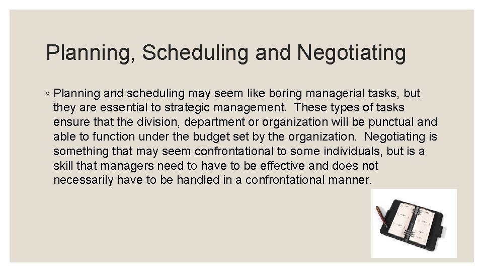 Planning, Scheduling and Negotiating ◦ Planning and scheduling may seem like boring managerial tasks,