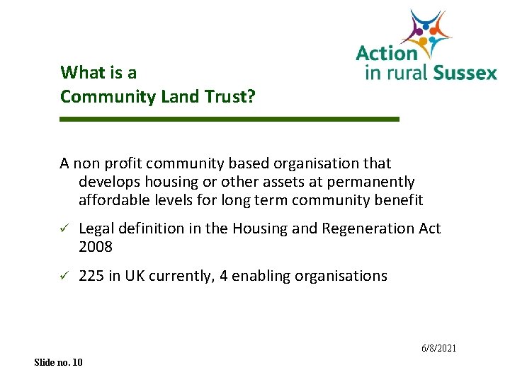 What is a Community Land Trust? A non profit community based organisation that develops