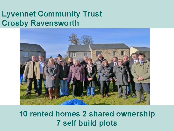 Lyvennet Community Trust Crosby Ravensworth 10 rented homes 2 shared ownership Slide no. 13