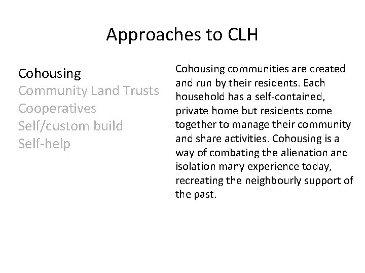 Approaches to CLH Cohousing Community Land Trusts Cooperatives Self/custom build Self-help Cohousing communities are