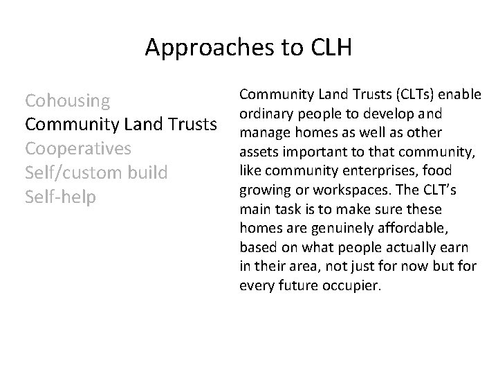 Approaches to CLH Cohousing Community Land Trusts Cooperatives Self/custom build Self-help Community Land Trusts