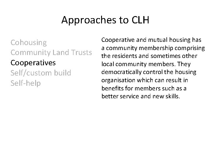 Approaches to CLH Cohousing Community Land Trusts Cooperatives Self/custom build Self-help Cooperative and mutual