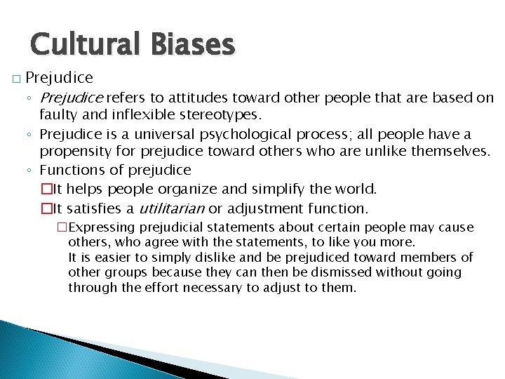 Cultural Biases � Prejudice ◦ Prejudice refers to attitudes toward other people that are