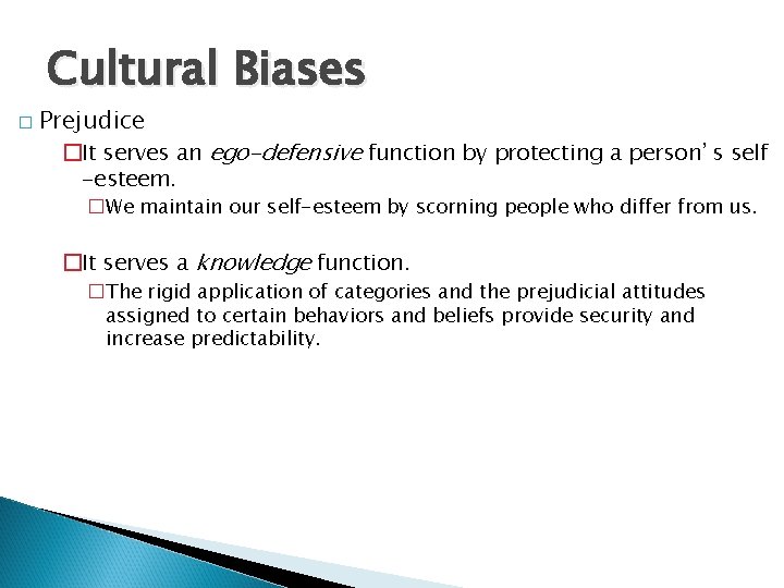 Cultural Biases � Prejudice �It serves an ego-defensive function by protecting a person’s self