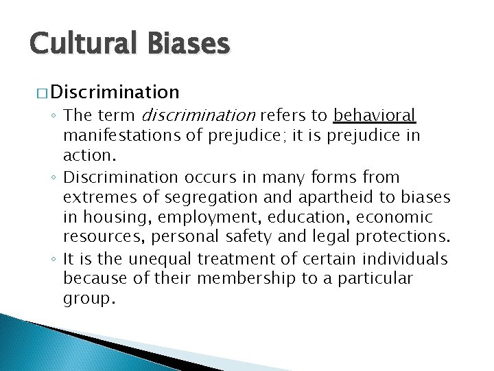 Cultural Biases � Discrimination ◦ The term discrimination refers to behavioral manifestations of prejudice;
