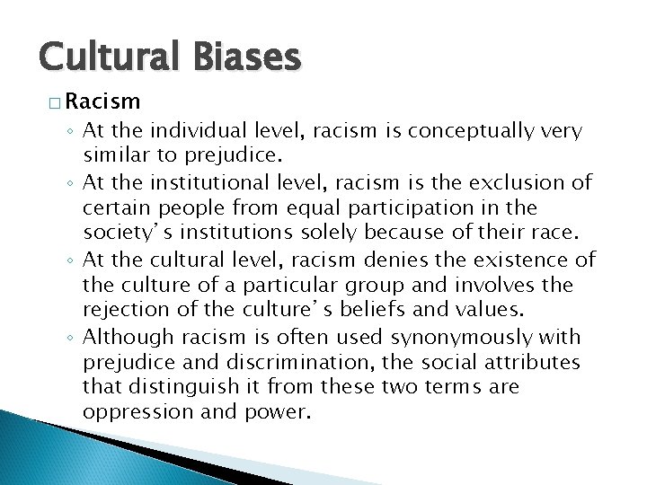 Cultural Biases � Racism ◦ At the individual level, racism is conceptually very similar