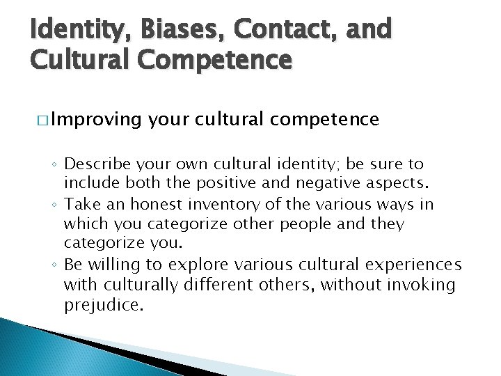 Identity, Biases, Contact, and Cultural Competence � Improving your cultural competence ◦ Describe your