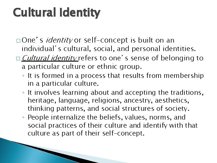 Cultural Identity � One’s identity or self-concept is built on an individual’s cultural, social,