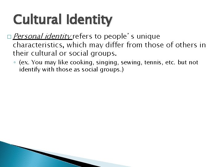 Cultural Identity � Personal identity refers to people’s unique characteristics, which may differ from