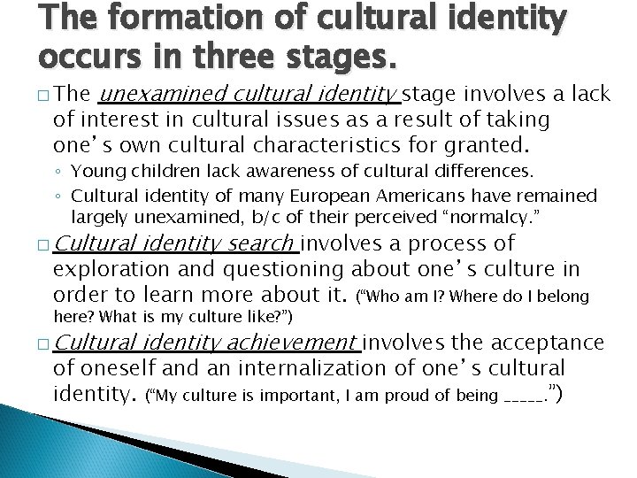 The formation of cultural identity occurs in three stages. � The unexamined cultural identity