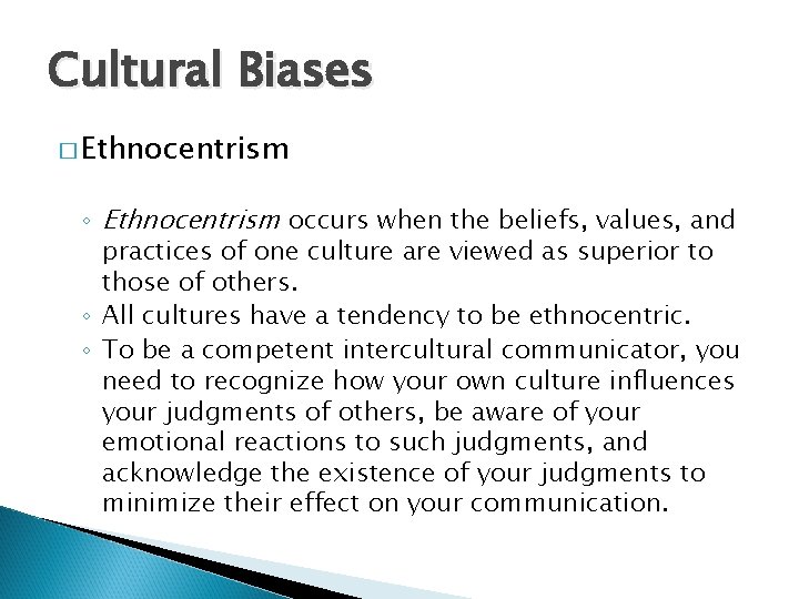 Cultural Biases � Ethnocentrism ◦ Ethnocentrism occurs when the beliefs, values, and practices of