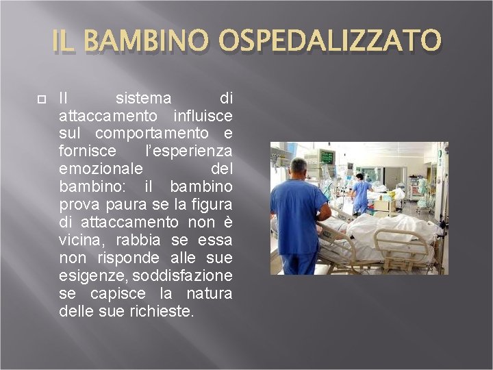 IL BAMBINO OSPEDALIZZATO Il sistema di attaccamento influisce sul comportamento e fornisce l’esperienza emozionale