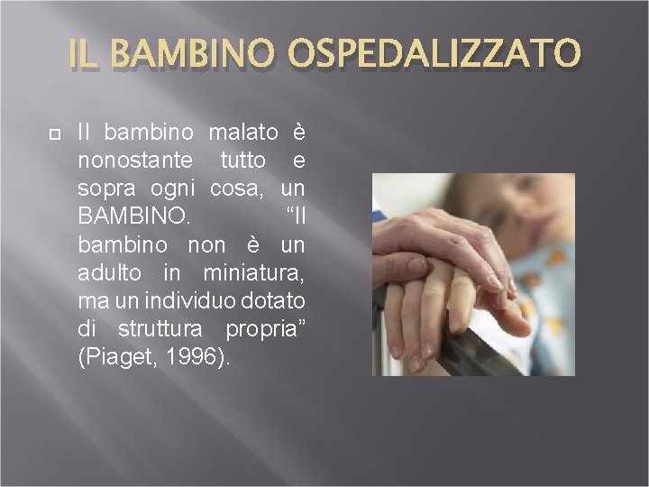 IL BAMBINO OSPEDALIZZATO Il bambino malato è nonostante tutto e sopra ogni cosa, un