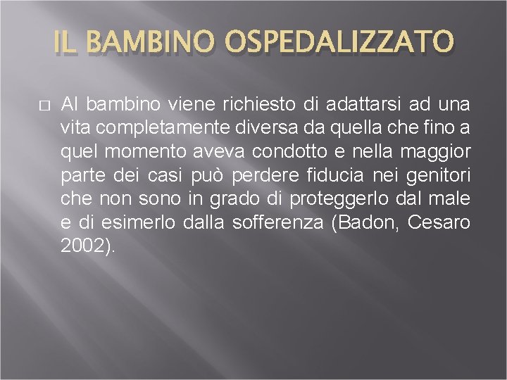 IL BAMBINO OSPEDALIZZATO � Al bambino viene richiesto di adattarsi ad una vita completamente