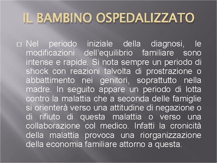 IL BAMBINO OSPEDALIZZATO � Nel periodo iniziale della diagnosi, le modificazioni dell’equilibrio familiare sono