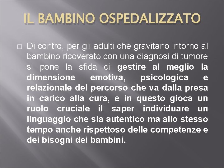 IL BAMBINO OSPEDALIZZATO � Di contro, per gli adulti che gravitano intorno al bambino