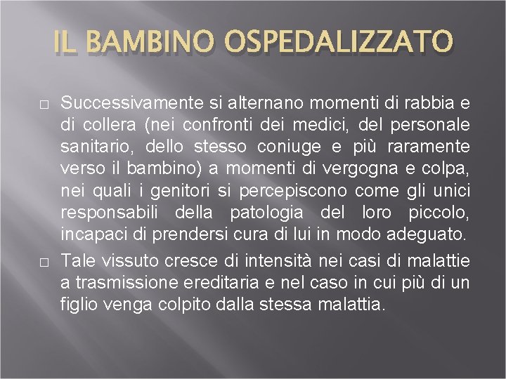 IL BAMBINO OSPEDALIZZATO � � Successivamente si alternano momenti di rabbia e di collera