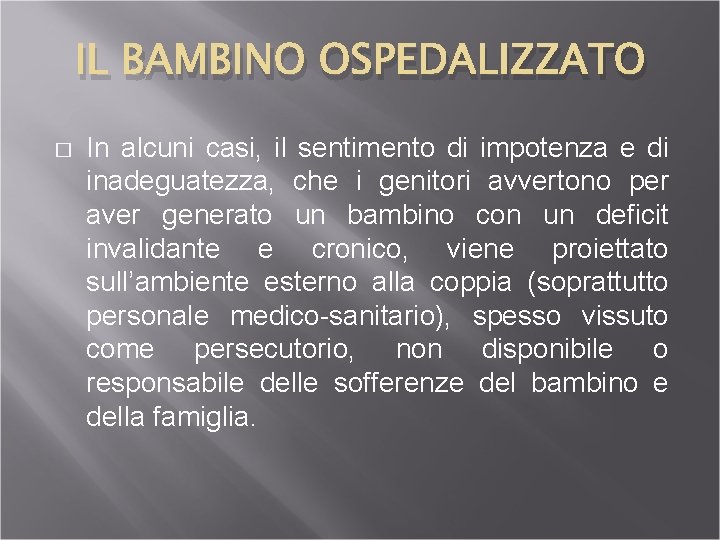 IL BAMBINO OSPEDALIZZATO � In alcuni casi, il sentimento di impotenza e di inadeguatezza,