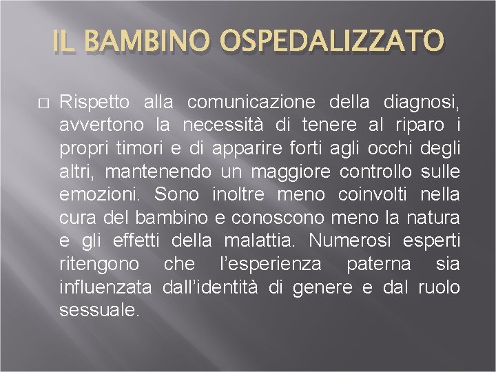 IL BAMBINO OSPEDALIZZATO � Rispetto alla comunicazione della diagnosi, avvertono la necessità di tenere