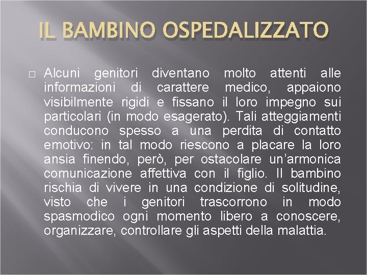 IL BAMBINO OSPEDALIZZATO � Alcuni genitori diventano molto attenti alle informazioni di carattere medico,