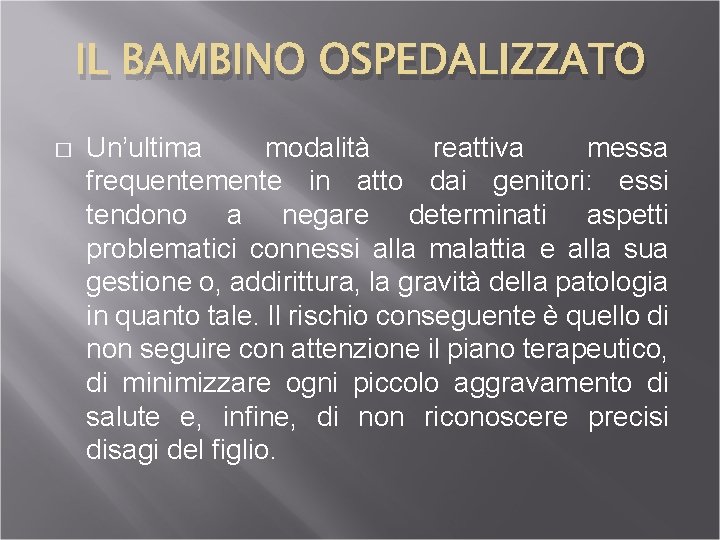 IL BAMBINO OSPEDALIZZATO � Un’ultima modalità reattiva messa frequentemente in atto dai genitori: essi