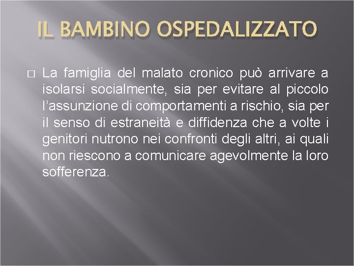 IL BAMBINO OSPEDALIZZATO � La famiglia del malato cronico può arrivare a isolarsi socialmente,