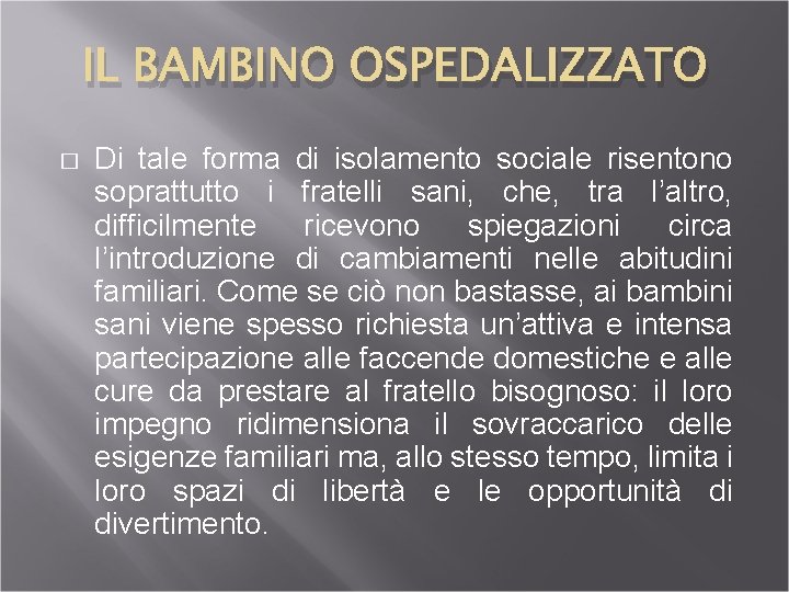 IL BAMBINO OSPEDALIZZATO � Di tale forma di isolamento sociale risentono soprattutto i fratelli