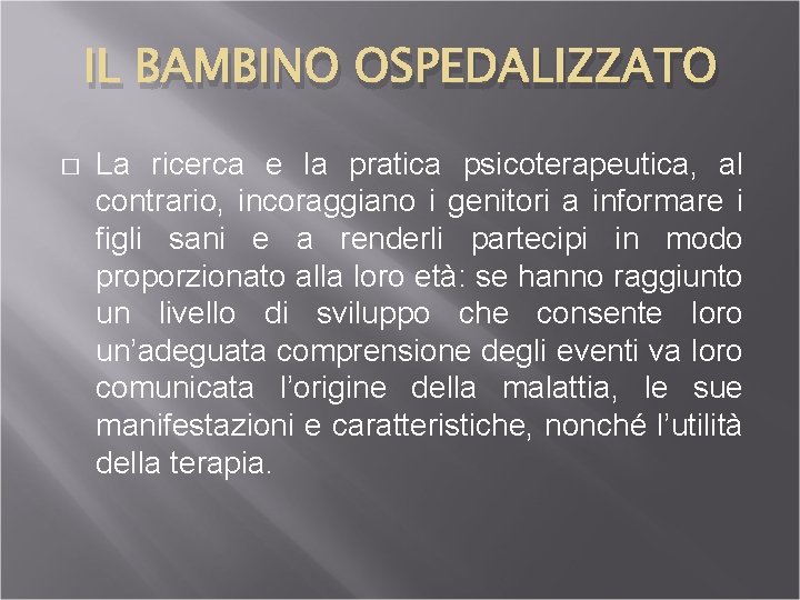 IL BAMBINO OSPEDALIZZATO � La ricerca e la pratica psicoterapeutica, al contrario, incoraggiano i