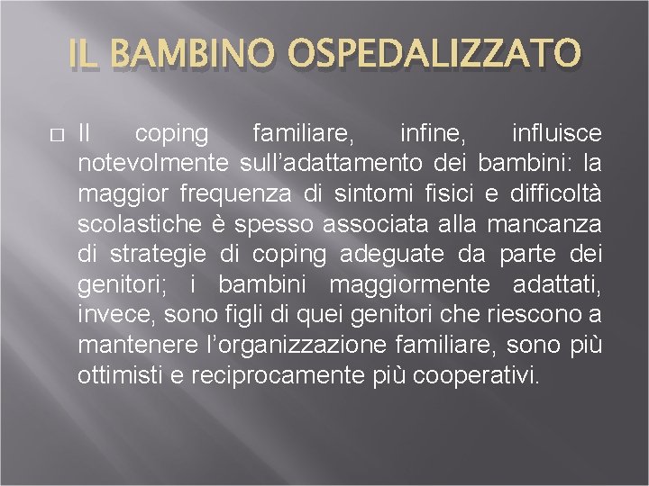 IL BAMBINO OSPEDALIZZATO � Il coping familiare, infine, influisce notevolmente sull’adattamento dei bambini: la