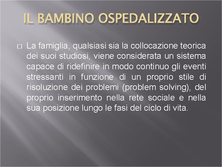 IL BAMBINO OSPEDALIZZATO � La famiglia, qualsiasi sia la collocazione teorica dei suoi studiosi,