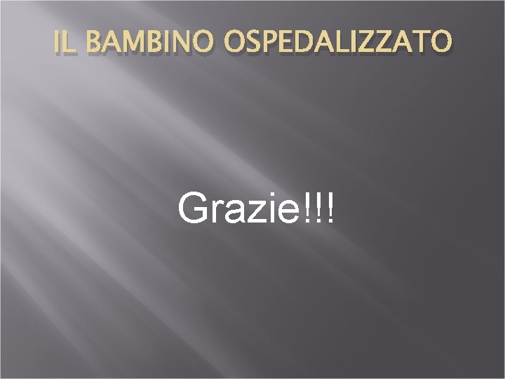 IL BAMBINO OSPEDALIZZATO Grazie!!! 