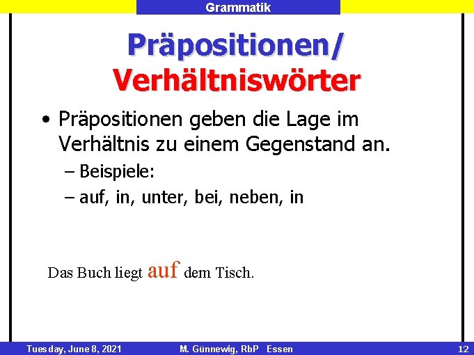 Grammatik Präpositionen/ Verhältniswörter • Präpositionen geben die Lage im Verhältnis zu einem Gegenstand an.