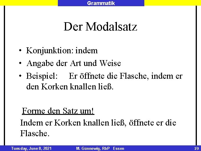 Grammatik Der Modalsatz • Konjunktion: indem • Angabe der Art und Weise • Beispiel: