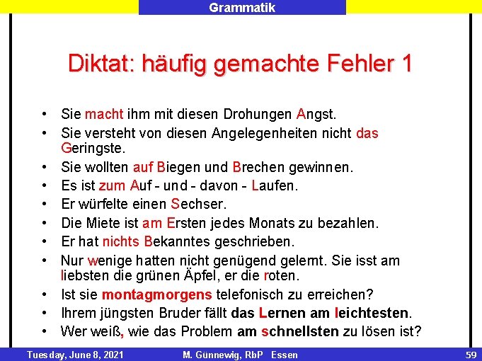 Grammatik Diktat: häufig gemachte Fehler 1 • Sie macht ihm mit diesen Drohungen Angst.