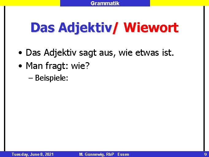 Grammatik Das Adjektiv/ Wiewort • Das Adjektiv sagt aus, wie etwas ist. • Man