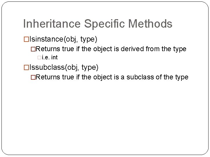 Inheritance Specific Methods �Isinstance(obj, type) �Returns true if the object is derived from the