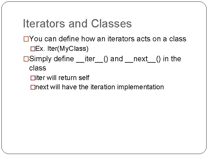 Iterators and Classes �You can define how an iterators acts on a class �Ex.