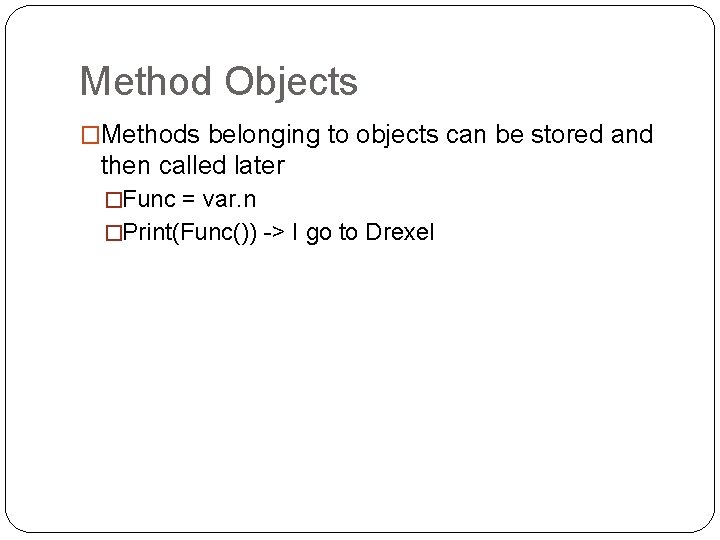 Method Objects �Methods belonging to objects can be stored and then called later �Func