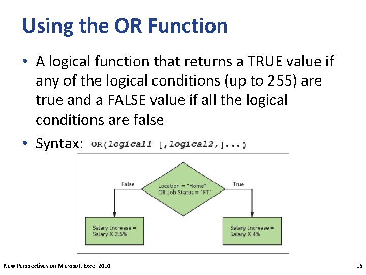 Using the OR Function • A logical function that returns a TRUE value if