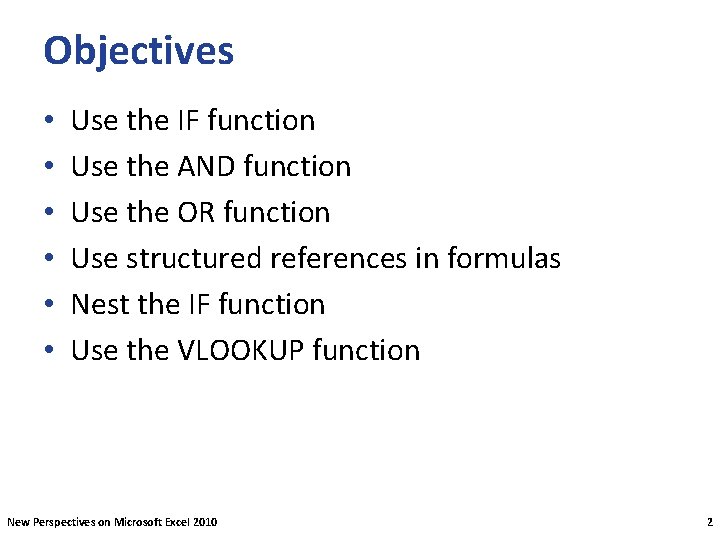 Objectives • • • Use the IF function Use the AND function Use the