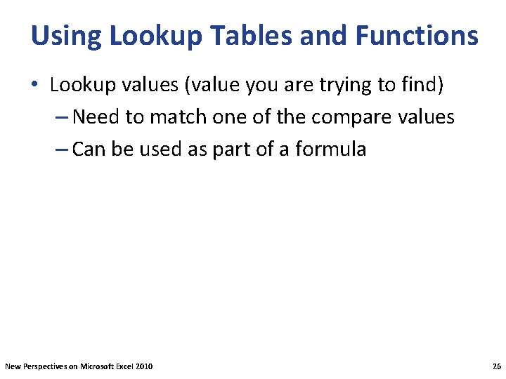 Using Lookup Tables and Functions • Lookup values (value you are trying to find)