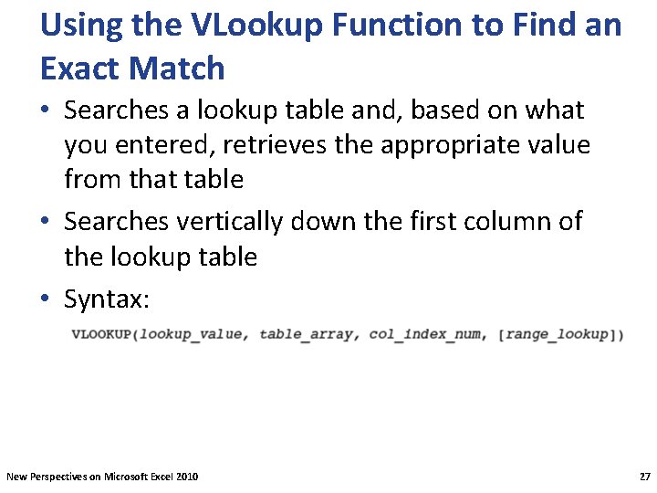 Using the VLookup Function to Find an Exact Match • Searches a lookup table