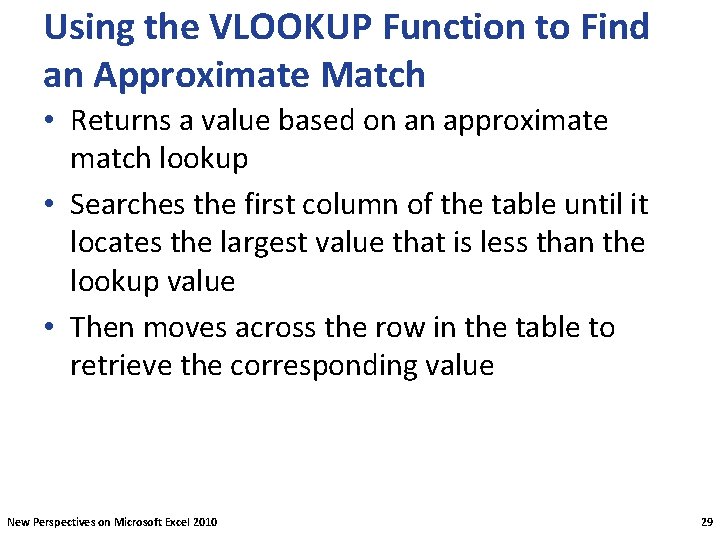 Using the VLOOKUP Function to Find an Approximate Match • Returns a value based