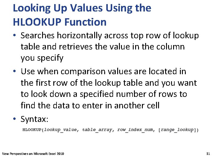 Looking Up Values Using the HLOOKUP Function • Searches horizontally across top row of