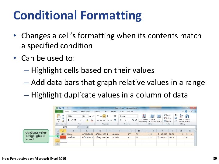 Conditional Formatting • Changes a cell’s formatting when its contents match a specified condition