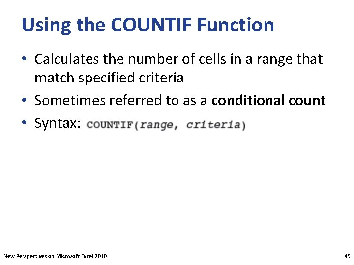 Using the COUNTIF Function • Calculates the number of cells in a range that