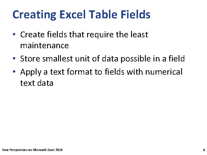 Creating Excel Table Fields • Create fields that require the least maintenance • Store